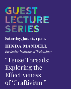 Hinda Mandell, Rochester Institute of Technology “Tense Threads: Exploring the Effectiveness of ‘Craftivism’ From Suffragists to Social Media”